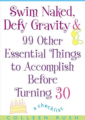 Swim Naked, Defy Gravity and 99 Other Essential Things to AccomplishBefore Turning 30
