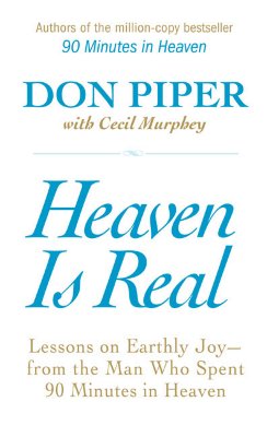 Image for Heaven is Real: Lessons on Earthly Joy - From The Man Who Spent 90 Minutes In Heaven