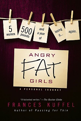 Angry Fat Girls: 5 Women, 500 Pounds and a Year of Losing It.Again