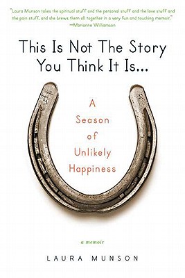 This Is Not the Story You Think It Is.: A Season of Unlikely Happiness