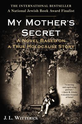 My Mother's Secret: A Novel Based on a True Holocaust Story