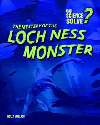 The Mystery of the Loch Ness Monster (Can Science Solve.) (Can Science Solve.) (Can Science Solve.)