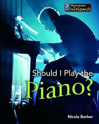 Should I Play the Piano (InfoSearch: Learning Musical Instruments) (InfoSearch: Learning Musical Instruments)