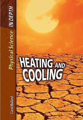 Heating and Cooling (Physical Science in Depth) (Physical Science in Depth)