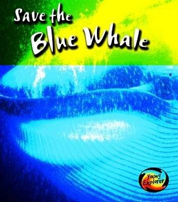 Save the Blue Whale (Young Explorer: Save Our Animals) (Young Explorer: Save Our Animals)
