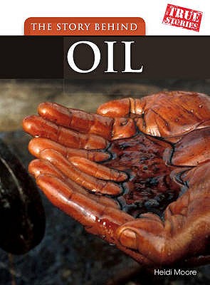The Story Behind Oil (True Stories)