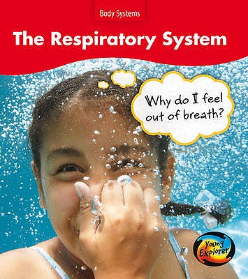 Respiratory System: Why am I out of Breath (Young Explorer: Body Systems)