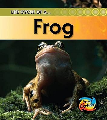Life Cycle of a Frog (Young Explorer: Life Cycles)