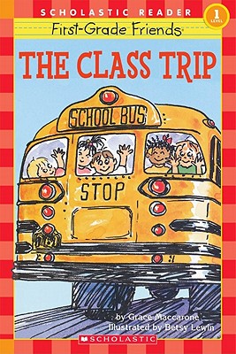 Scholastic Reader Level 1: First-Grade Friends: The Class Trip: The Class Trip (level 1)