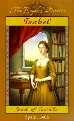 Image for Isabel: Jewel of Castilla, Spain, 1466 (The Royal Diaries)