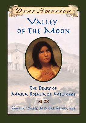 Valley of the Moon; Valley of the Moon The Diary of Mara Rosalia De Milagros