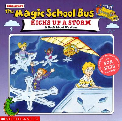The Magic School Bus Kicks Up A Storm: A Book About Weather