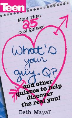 What's Your Guy-Q: 25+ Cool Quizzes To Help Discover The Real You (Teen Magazine)