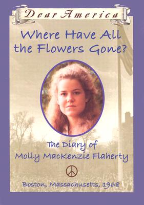 Where Have All the Flowers Gone: The Diary of Molly MacKenzie Flaherty