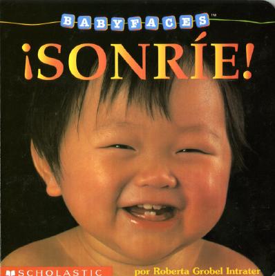 Image for Sonre!: Smile! (sonrie!) (Baby Faces) (Spanish Edition) Sonre!: Smile! (sonrie!) (Baby Faces) (Spanish Edition)