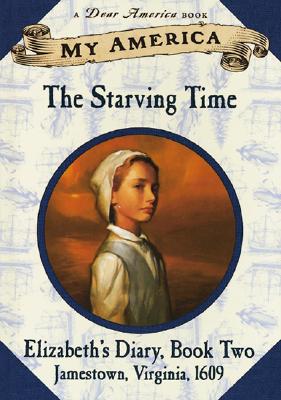 Image for My America: The Starving Time: Elizabeth's Jamestown Colony Diary, Book Two