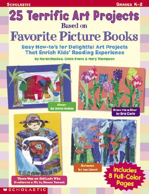 25 Terrific Art Projects Based on Favorite Picture Books: Easy How-To's for Delightful Art Projects That Enrich Kids' Reading Experience (Scholastic Professional Books)