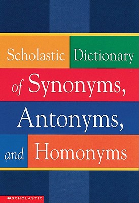 Image for Scholastic Dictionary of Synonyms, Antonyms, and Homonyms