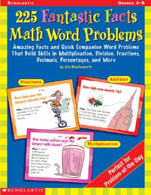 225 Fantastic Facts Math Word Problems Amazing Facts and Quick Companion Word Problems That Build Skills in Multiplication, Division, Fractions, Decimals, Percentages, and More
