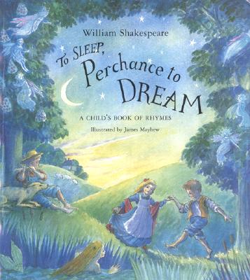 To Sleep Perchance To Dream: A Child's Book Of Rhymes