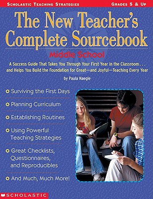 Image for The New Teacher's Complete Sourcebook: Middle School: A Success Guide That Takes You Through Your First Year in the Classroom?and Helps You Build the ... for Great?And Joyful?Teaching Every Year!