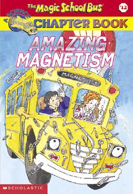 Image for Amazing Magnetism (Magic School Bus Chapter Book #12)