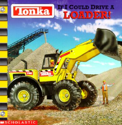 Image for Tonka: If I Could Drive A Loader Tonka: If I Could Drive A Loader