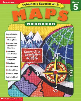Image for Scholastic Success With: Maps Workbook: Grade 5 (Scholastic Success with Workbooks: Maps) Scholastic Success With: Maps Workbook: Grade 5 (Scholastic Success with Workbooks: Maps)