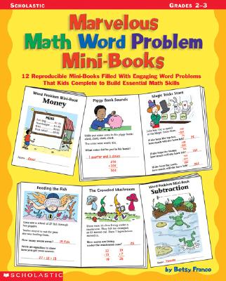 Marvelous Math Word Problem Mini-Books: 12 Reproducible Mini-Books Filled with Engaging Word Problems That Kids Complete to Build Essential Math Skills, Grades 2-3 Franco, Betsy
