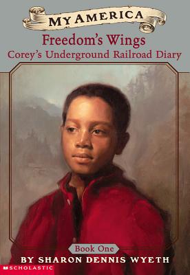 My America Freedom's Wings: Corey's Underground Railroad Diary, Book One