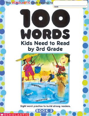 100 Words Kids Need to Read by 3rd Grade: Sight Word Practice to Build Strong Readers
