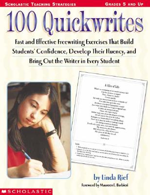 Image for 100 Quickwrites: Fast and Effective Freewriting Exercises that Build Students' Confidence, Develop Their Fluency, and Bring Out the Writer in Every Student