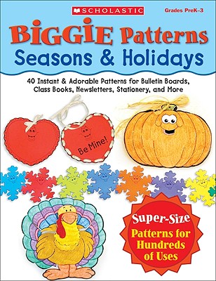 Image for Biggie Patterns: Seasons & Holidays: 40 Instant & Adorable Patterns for Bulletin Boards, Class Books, Newsletters, Stationery, and More
