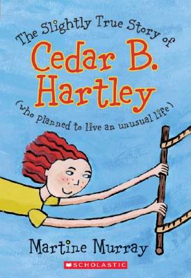 Slightly True Story of Cedar B. Hartley : (Who Planned to Live and Unusual Life)
