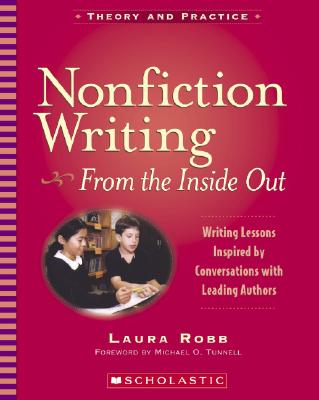 Nonfiction Writing From the Inside Out - Writing Lessons Inspired by Conversations with Leading Authors