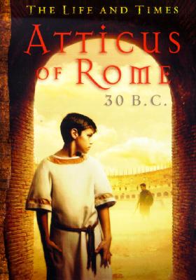 Atticus Of Rome 30 B.C. (The Life And Times)