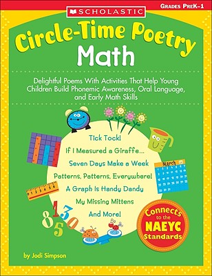 Circle-time Poetry Math: Delightful Poems With Activities That Help Young Children Build Phonemic Awareness, Oral Language, And Early Math Skills