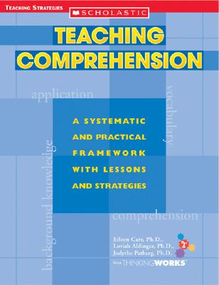 Teaching Comprehension: A Systematic and Practical Framework With Lessons and Strategies