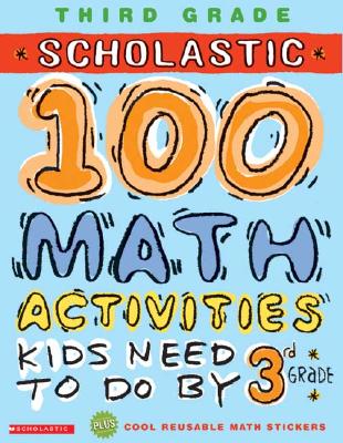 Scholastic 100 Math Activities: 3rd Grade