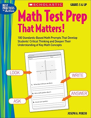 Math Test Prep That Matters! Grades 5 & Up: 100 Standards-Based Math Prompts That Develop Students Critical Thinking and Deepen Their Understanding of Key Math Concepts