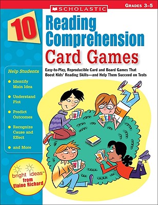 10 Reading Comprehension Card Games: Easy-to-Play, Reproducible Card and Board Games That Boost Kids Reading Skillsand Help Them Succeed on Tests