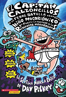 Capitn Calzoncillos y la feroz batalla contra el nio mocobinico; 2a parte: La venganza de los ridculos mocorobots