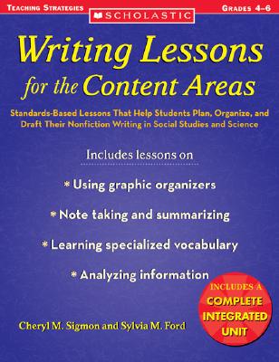 Writing Lessons for the Content Areas: Standards-Based Lessons That Help Students Plan, Organize, and Draft Their Nonfiction Writing in Social Studies and Science