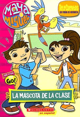 Maya & Miguel La Mascota De La Clase : Telenovel #2: Teacher's Pet (Spanish Edition)