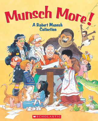 Munsch More! [Hardcover] Munsch, Robert; Daniel, Alan; Daniel, Lea; Fernandes, Eugenie and Martchenko, Michael