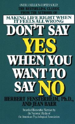 Image for Don't Say Yes When You Want to Say No: Making Life Right When It Feels All Wrong Don't Say Yes When You Want to Say No: Making Life Right When It Feels All Wrong