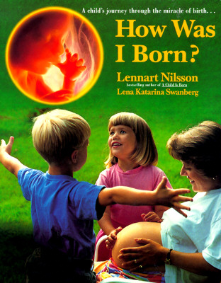 How Was I Born: A Child's Journey Through the Miracle of Birth