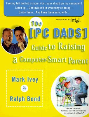 The PC Dads Guide to Becoming a Computer-Smart Parent Ivey, Mark and Bond, Ralph