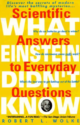 What Einstein Didn't Know: Scientific Answers to Everyday Questions