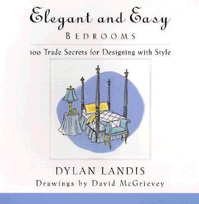 Elegant and Easy Bedrooms: 100 Trade Secrets for Designing with Style